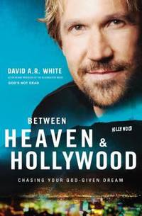 Between Heaven and Hollywood : Chasing Your God-Given Dream