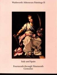 Wadsworth Atheneum Paintings II : Italy and Spain, Fourteenth Through Nineteenth Centuries