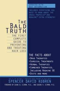 The Bald Truth : The First Complete Guide to Preventing and Treating Hair Loss