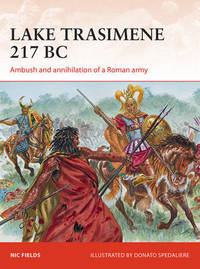 Lake Trasimene 217 BC: Ambush and annihilation of a Roman army by Nic Fields