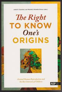 image of Right to Know One's Origins, The: Assisted Human Reproduction and the Best Interests of Children
