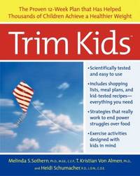 Trim Kids(tm): The Proven 12-Week Plan That Has Helped Thousands of Children Achieve a Healthier...