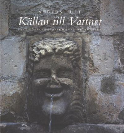 KÄLLAN TILL VATTNET. Sanningar och sägner om…
