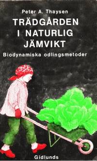 Trädgården i naturlig jämvikt. Biodynamiska…