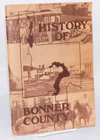 image of History of Bonner County as compiled by the following history students of Sandpoint High School: Lori Mitchell, Dennis Bossingham, Val Williams, Dawn Gilmore, Bill Mitchell, Bill Carter, Ted Davis, Terry Porath, Doug Braditich