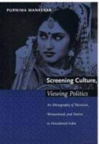 Screening Culture, Viewing Politics : An Ethnography of Television, Womanhood, and Nation in...