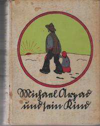 Michael Arpad und sein Kind. Ein Kinderschicksal auf der Landstraße. - Mihaly, Jo Mihaly, Jo...