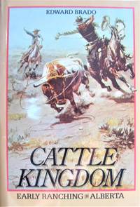image of Cattle Kingdom. Early Ranching in Alberta.
