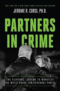 Partners in Crime: The Clintons&#039; Scheme to Monetize the White House for Personal Profit by Corsi, Jerome R - 2016-08-02