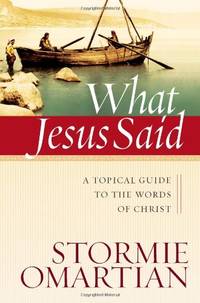 What Jesus Said: A Topical Guide to the Words of Christ