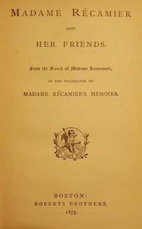 MADAME RECAMIER AND HER FRIENDS by LENORMANT, Madame - 1875