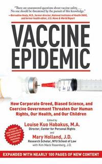 Vaccine Epidemic : How Corporate Greed, Biased Science, and Coercive Government Threaten Our...