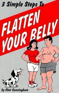 Three Simple Steps to Flatten Your Belly: A Trio of Methods for Men and Women of Virtually Any...