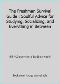 The Freshman Survival Guide : Soulful Advice for Studying, Socializing, and Everything in Between