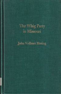 The Whig Party in Missouri by Mering, John Vollmer - 1967