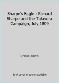 Sharpe's Eagle : Richard Sharpe and the Talavera Campaign, July 1809