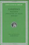 Euripides: Bacchae. Iphigenia at Aulis. Rhesus (Loeb Classical Library No. 495)