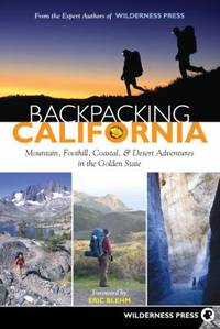 Backpacking California : Mountain, Foothill, Coastal and Desert Adventures in the Golden State