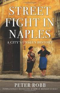Street Fight in Naples A City's Unseen History