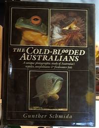 image of The Cold-Blooded Australians: a Unique Photographic Study of Australia's Reptiles, Amphibians & Freshwater Fish