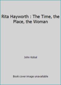 image of Rita Hayworth : The Time, the Place, the Woman