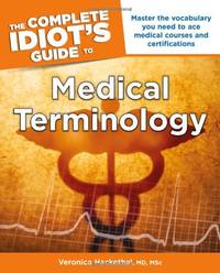 The Complete Idiot's Guide to Medical Terminology: Master the Vocabulary You Need to Ace Medical Courses and Certifications (Complete Idiot's Guides (Lifestyle Paperback)) by Hackethal, Veronica
