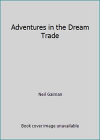 Adventures in the Dream Trade by Neil Gaiman - 2002