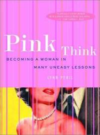 Pink Think: Becoming a Woman in Many Uneasy Lessons