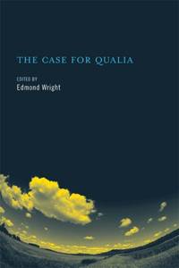The Case for Qualia (A Bradford Book)