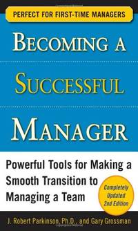 Becoming a Successful Manager, Second Edition: Powerful Tools for Making a Smooth Transition to...