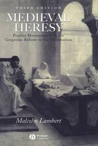 Medieval Heresy : Popular Movements from the Gregorian Reform to the Reformation