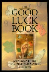 THE GOOD LUCK BOOK - An A-to-Z Guide to Charms and Symbols by Harris, Bill - 1998