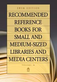 Recommended Reference Books for Small and Medium-Sized Libraries and Media Centers: 2016 Edition,...