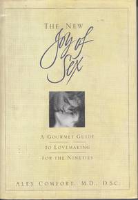 The New Joy of Sex A Gourmet Guide to Lovemaking for the Nineties