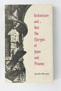 Architecture and the Text: The (S)crypts of Joyce and Piranesi (Theoretical Perspectives in Architectural History and Criticism Series)