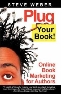 Plug Your Book! : Online Book Marketing for Authors, Book Publicity Through Social Networking