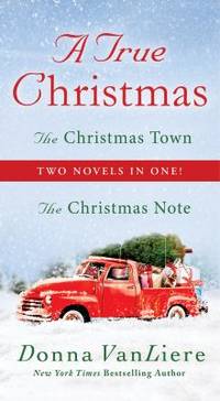 A True Christmas: Two Novels in One: The Christmas Note and the Christmas Town