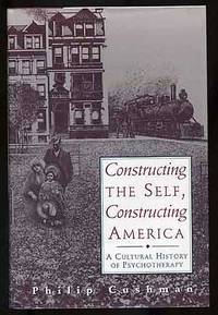 Constructing The Self, Constructing America: A Cultural History of Psychotherapy