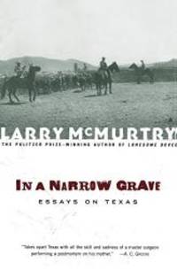 In a Narrow Grave : Essays on Texas by Larry McMurtry - 2001-03-07