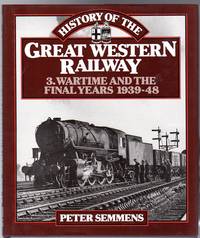 History of the Great Western Railway : Volume 3 - Wartime and the Final Years 1939-48