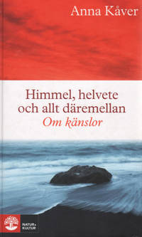HIMMEL, HELVETE OCH ALLT DÄREMELLAN. Om känslor.