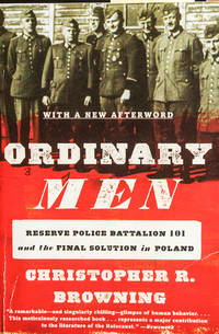 Ordinary Men: Reserve Police Battalion 101 and the Final Solution in Poland