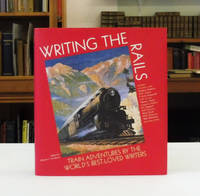 cover of Writing the Rails; Train Adventures by the World's Best-Loved Writers