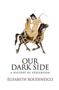 cover of Our Dark Side: A History of Perversion