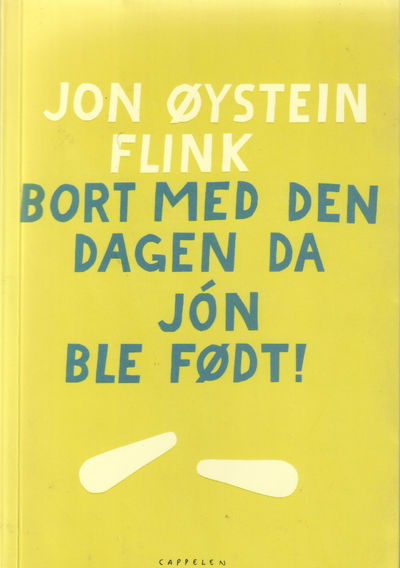 Bort med den dagen da Jon ble født!.