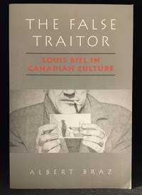 The False Traitor; Louis Riel in Canadian Culture