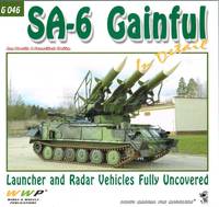 SA-6 GAINFUL IN DETAIL: LAUNCHER AND RADAR VEHICLES FULLY UNCOVERED by Horak, J. & Koran, F - 2016