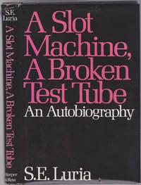 A Slot Machine, a Broken Test Tube: An Autobiography by S.E. Luria - 1984