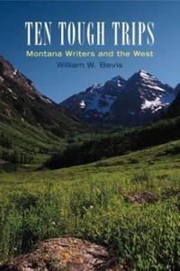 Ten Tough Trips : Montana Writers and the West
