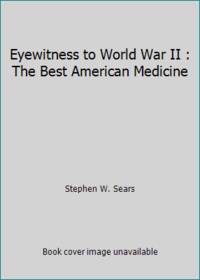 cover of Eyewitness to World War II : The Best American Medicine